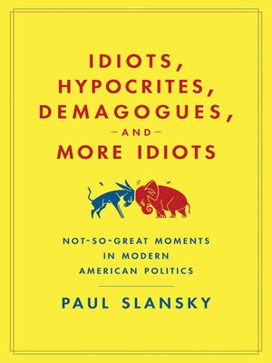 cover image of Idiots, Hypocrites, Demagogues, and More Idiots